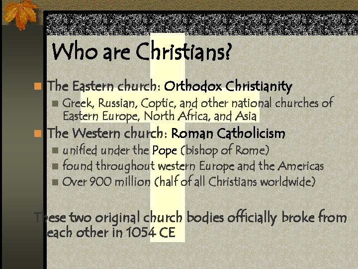 Who are Christians? n The Eastern church: Orthodox Christianity n Greek, Russian, Coptic, and