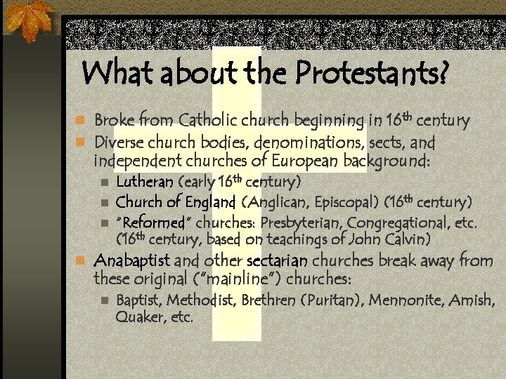 What about the Protestants? n Broke from Catholic church beginning in 16 th century