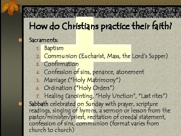 How do Christians practice their faith? n n Sacraments: 1. Baptism 2. Communion (Eucharist,