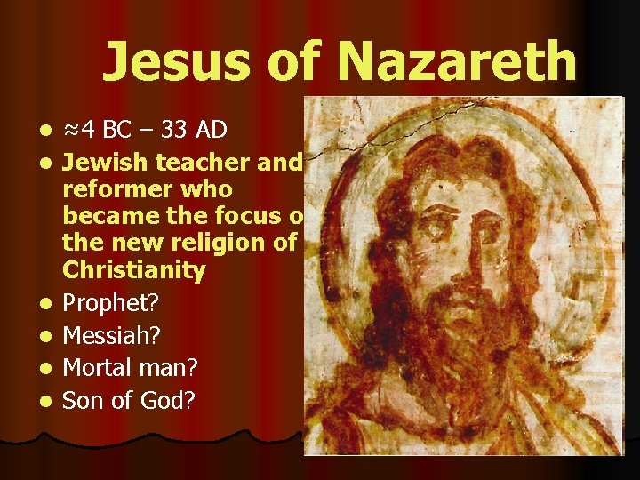 Jesus of Nazareth l l l ≈4 BC – 33 AD Jewish teacher and