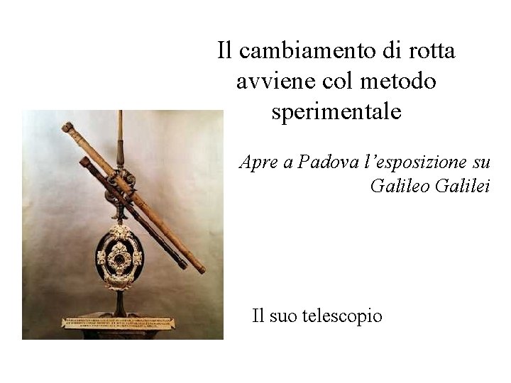 Il cambiamento di rotta avviene col metodo sperimentale Apre a Padova l’esposizione su Galileo