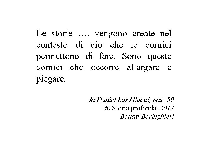 Le storie …. vengono create nel contesto di ciò che le cornici permettono di