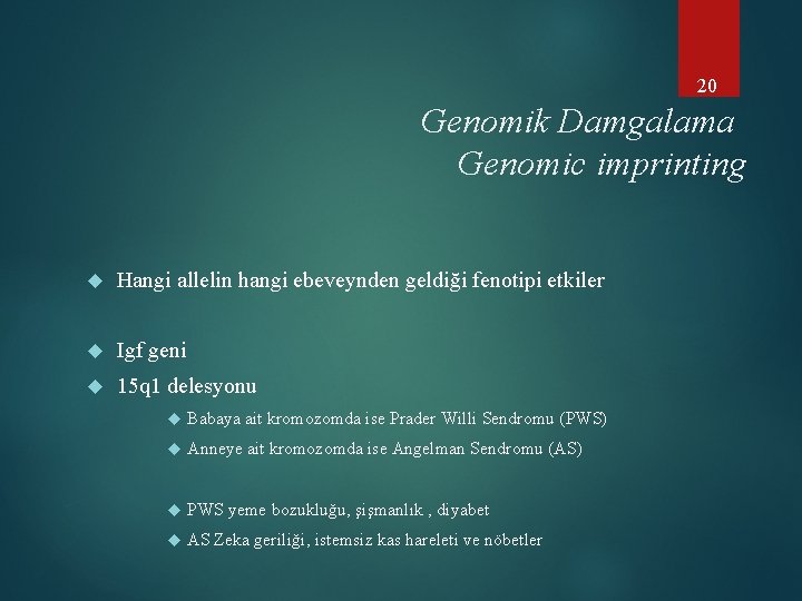 20 Genomik Damgalama Genomic imprinting Hangi allelin hangi ebeveynden geldiği fenotipi etkiler Igf geni