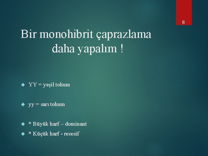 8 Bir monohibrit çaprazlama daha yapalım ! YY = yeşil tohum yy = sarı