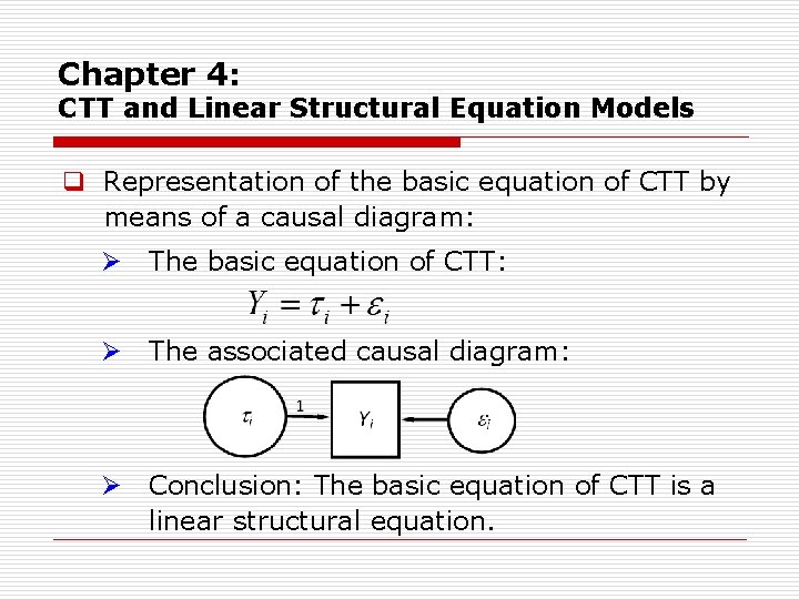 Chapter 4: CTT and Linear Structural Equation Models q Representation of the basic equation