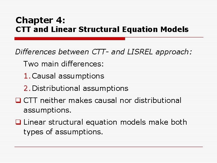 Chapter 4: CTT and Linear Structural Equation Models Differences between CTT- and LISREL approach: