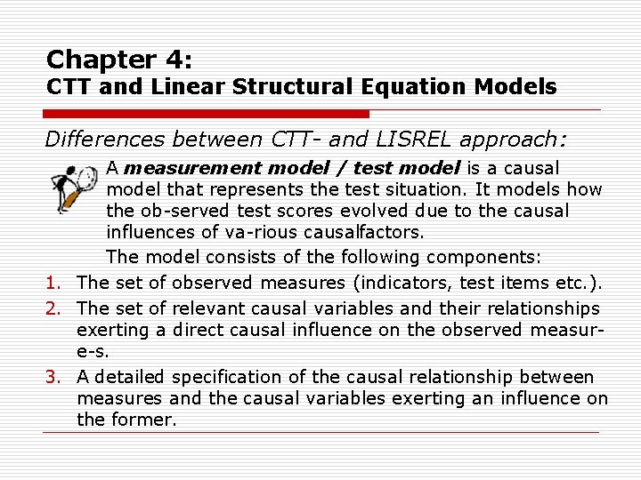 Chapter 4: CTT and Linear Structural Equation Models Differences between CTT- and LISREL approach: