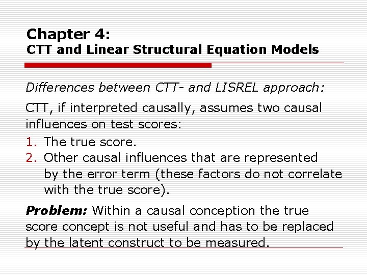 Chapter 4: CTT and Linear Structural Equation Models Differences between CTT- and LISREL approach: