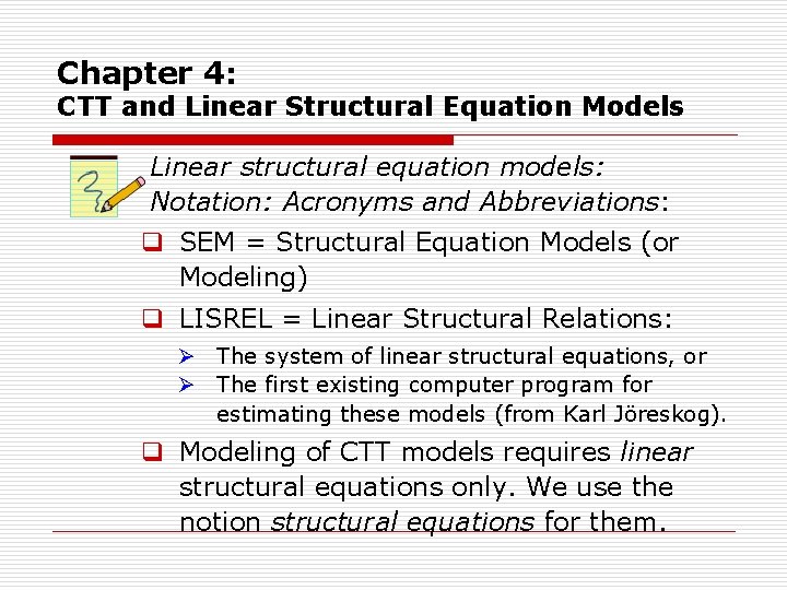 Chapter 4: CTT and Linear Structural Equation Models Linear structural equation models: Notation: Acronyms