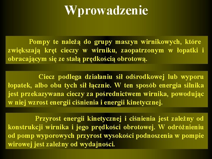 Wprowadzenie Pompy te należą do grupy maszyn wirnikowych, które zwiększają kręt cieczy w wirniku,