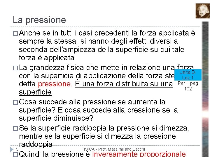 La pressione � Anche se in tutti i casi precedenti la forza applicata è La pressione � Anche se in tutti i casi precedenti la forza applicata è