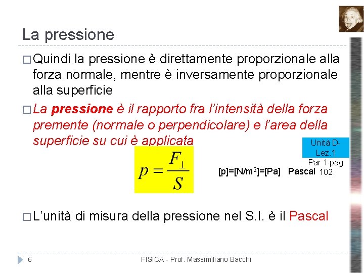 La pressione � Quindi la pressione è direttamente proporzionale alla forza normale, mentre è La pressione � Quindi la pressione è direttamente proporzionale alla forza normale, mentre è