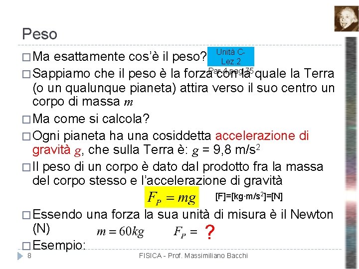 Peso Cesattamente cos’è il peso? Unità Lez. 2 4 pag 75 � Sappiamo che Peso Cesattamente cos’è il peso? Unità Lez. 2 4 pag 75 � Sappiamo che