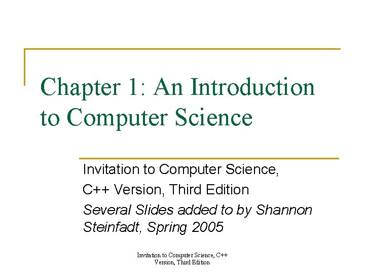 Chapter 1: An Introduction to Computer Science Invitation to Computer Science, C++ Version, Third