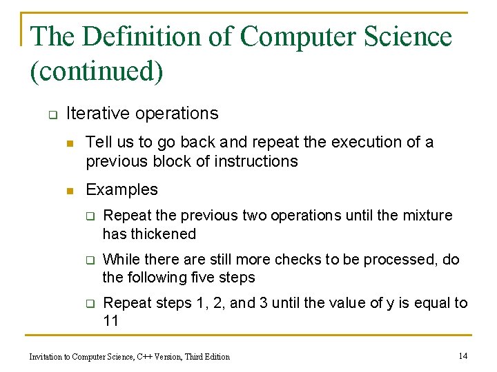 The Definition of Computer Science (continued) q Iterative operations n Tell us to go