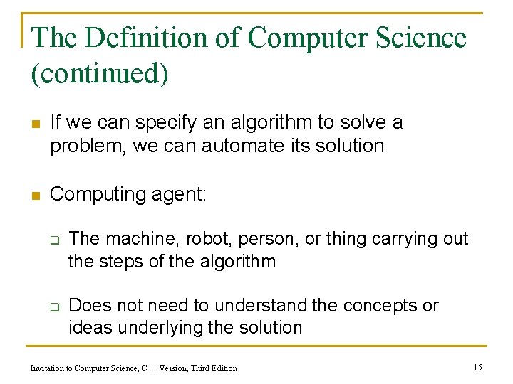 The Definition of Computer Science (continued) n If we can specify an algorithm to