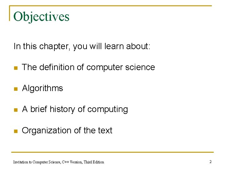 Objectives In this chapter, you will learn about: n The definition of computer science