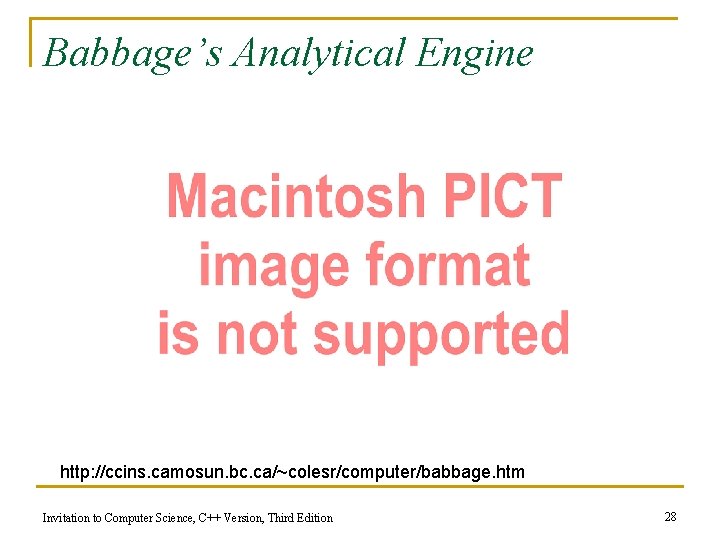 Babbage’s Analytical Engine http: //ccins. camosun. bc. ca/~colesr/computer/babbage. htm Invitation to Computer Science, C++