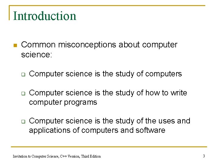 Introduction n Common misconceptions about computer science: q q q Computer science is the