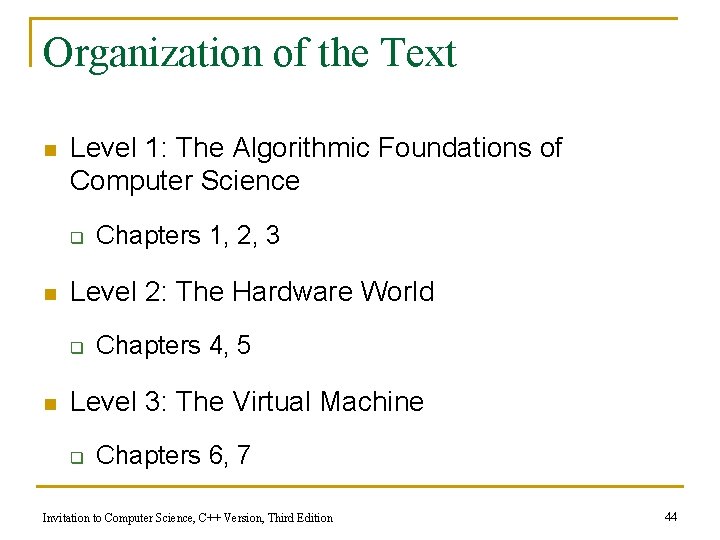 Organization of the Text n Level 1: The Algorithmic Foundations of Computer Science q