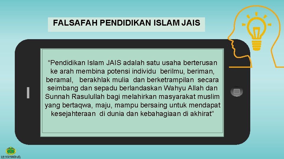 FALSAFAH PENDIDIKAN ISLAM JAIS “Pendidikan Islam JAIS adalah satu usaha berterusan ke arah membina