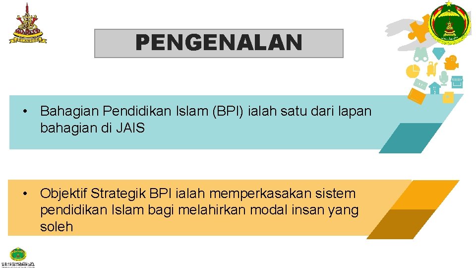 PENGENALAN • Bahagian Pendidikan Islam (BPI) ialah satu dari lapan bahagian di JAIS •