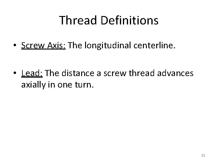 Thread Definitions • Screw Axis: The longitudinal centerline. • Lead: The distance a screw