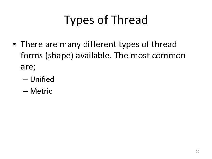 Types of Thread • There are many different types of thread forms (shape) available.