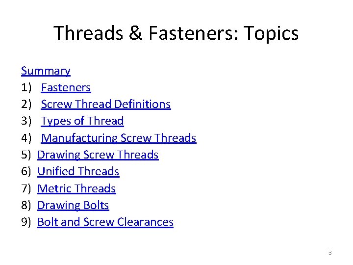 Threads & Fasteners: Topics Summary 1) Fasteners 2) Screw Thread Definitions 3) Types of