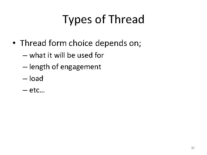 Types of Thread • Thread form choice depends on; – what it will be