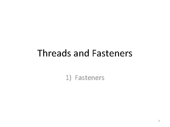 Threads and Fasteners 1) Fasteners 7 