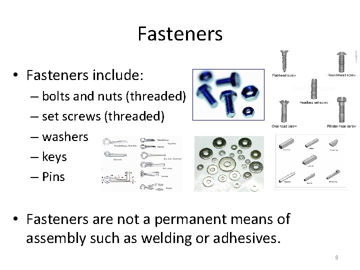 Fasteners • Fasteners include: – bolts and nuts (threaded) – set screws (threaded) –