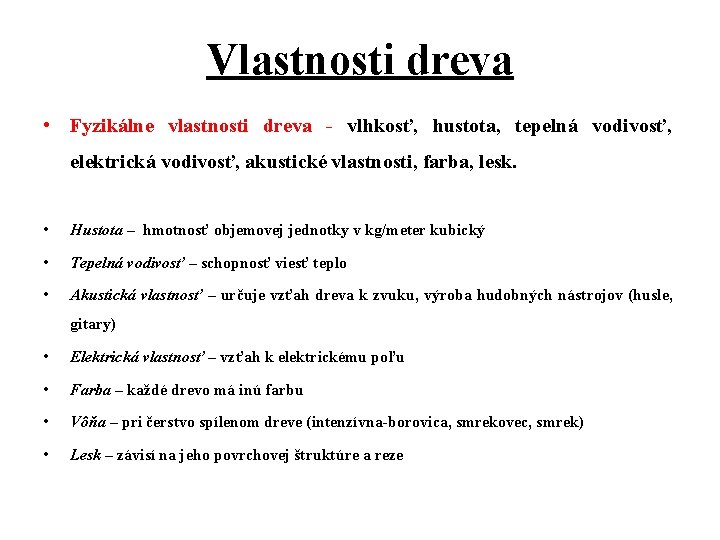 Vlastnosti dreva • Fyzikálne vlastnosti dreva - vlhkosť, hustota, tepelná vodivosť, elektrická vodivosť, akustické
