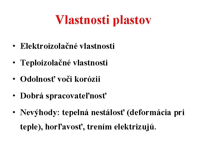 Vlastnosti plastov • Elektroizolačné vlastnosti • Teploizolačné vlastnosti • Odolnosť voči korózii • Dobrá