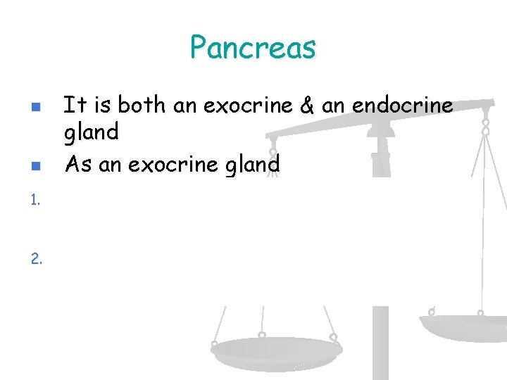 Pancreas n n 1. 2. It is both an exocrine & an endocrine gland