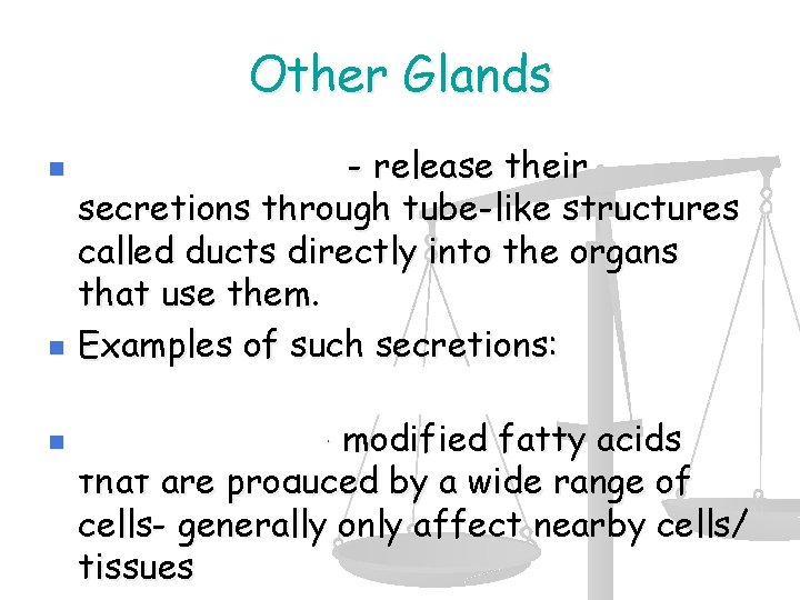 Other Glands n n n Exocrine glands - release their secretions through tube-like structures