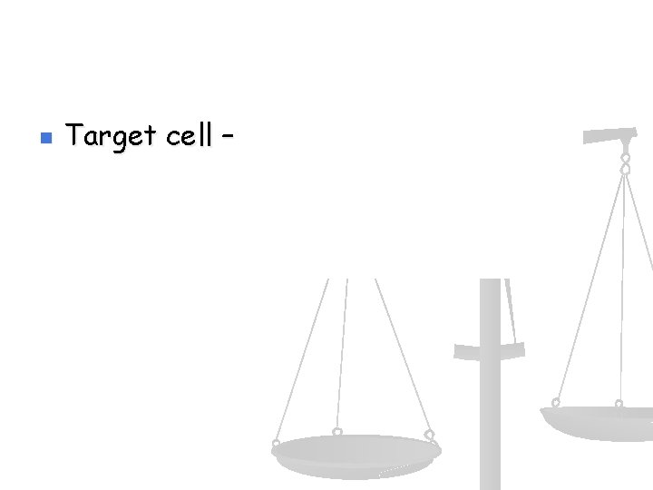 n Target cell – cell that has a specific receptor site to which a