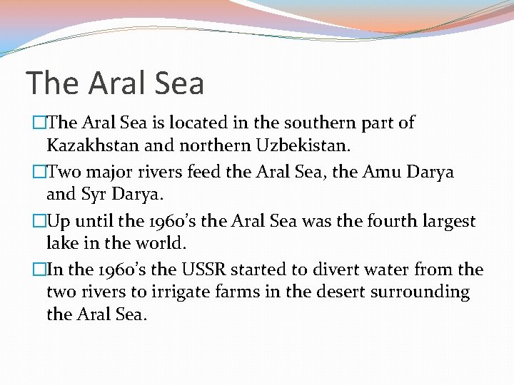 The Aral Sea �The Aral Sea is located in the southern part of Kazakhstan