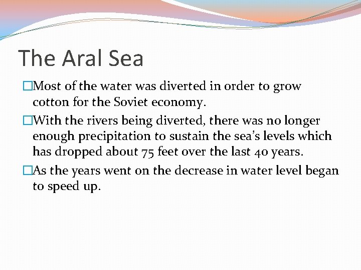 The Aral Sea �Most of the water was diverted in order to grow cotton