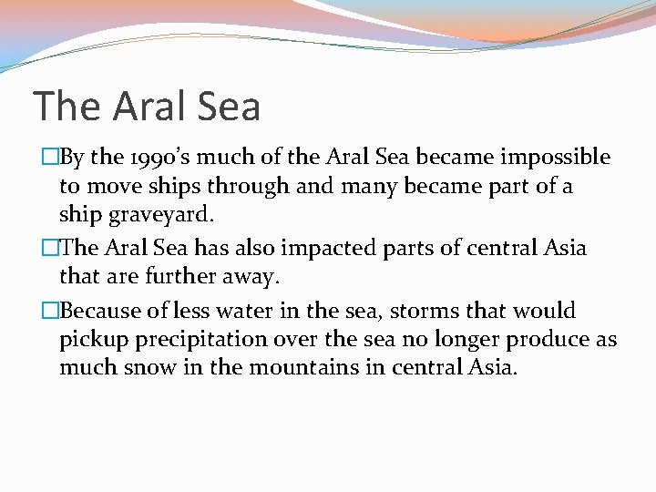 The Aral Sea �By the 1990’s much of the Aral Sea became impossible to