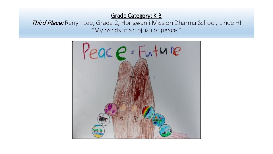 Grade Category: K-3 Third Place: Renyn Lee, Grade 2, Hongwanji Mission Dharma School, Lihue