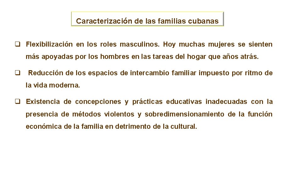 Caracterización de las familias cubanas q Flexibilización en los roles masculinos. Hoy muchas mujeres