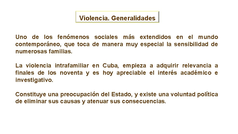 Violencia. Generalidades Uno de los fenómenos sociales más extendidos en el mundo contemporáneo, que