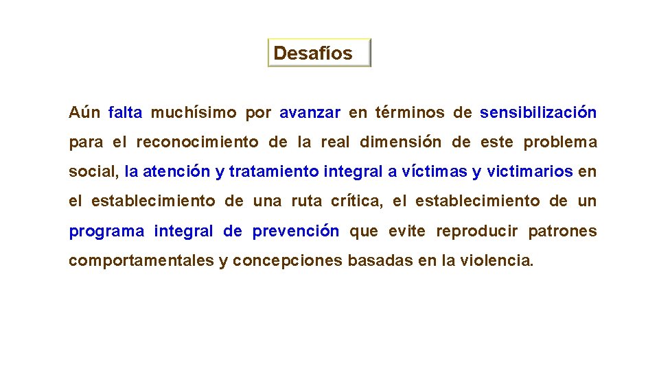 Desafíos Aún falta muchísimo por avanzar en términos de sensibilización para el reconocimiento de Desafíos Aún falta muchísimo por avanzar en términos de sensibilización para el reconocimiento de