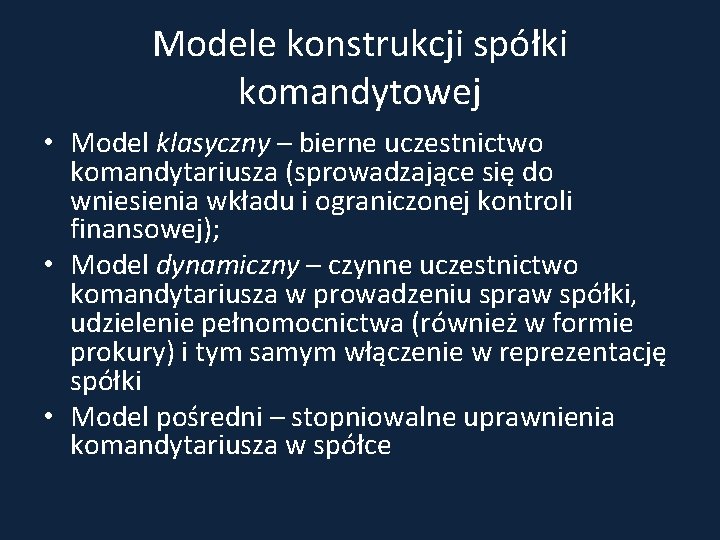 Modele konstrukcji spółki komandytowej • Model klasyczny – bierne uczestnictwo komandytariusza (sprowadzające się do