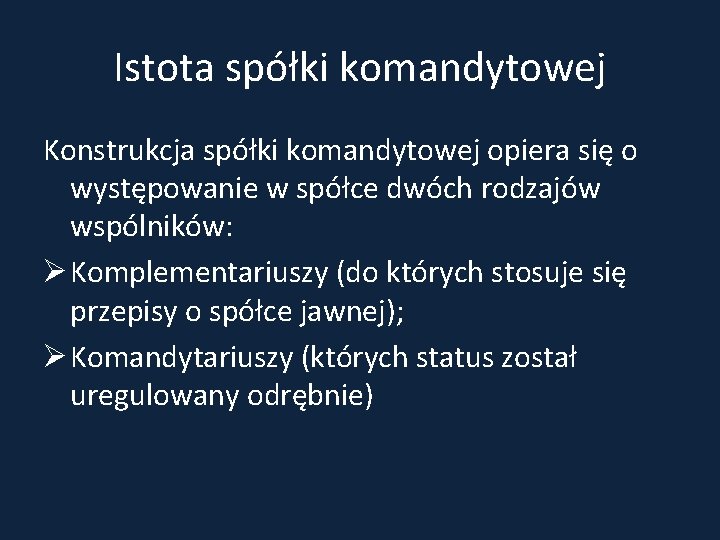 Istota spółki komandytowej Konstrukcja spółki komandytowej opiera się o występowanie w spółce dwóch rodzajów