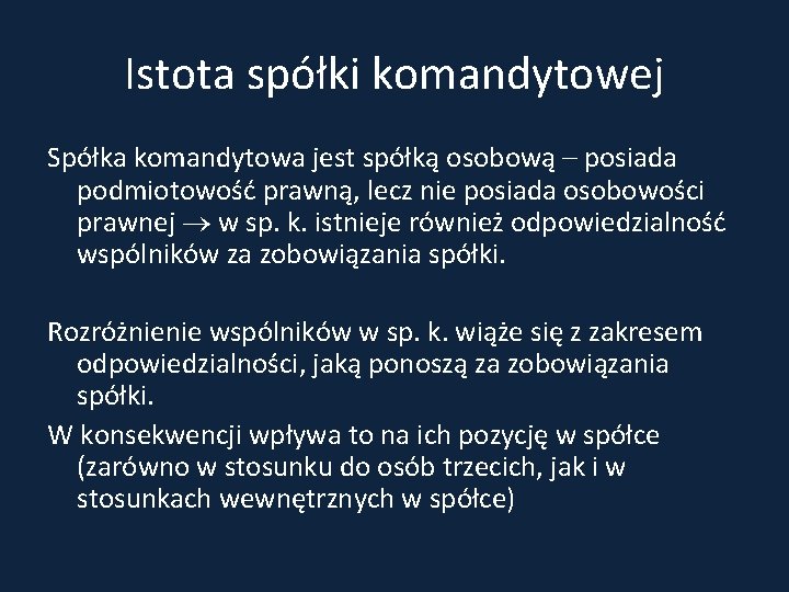 Istota spółki komandytowej Spółka komandytowa jest spółką osobową – posiada podmiotowość prawną, lecz nie