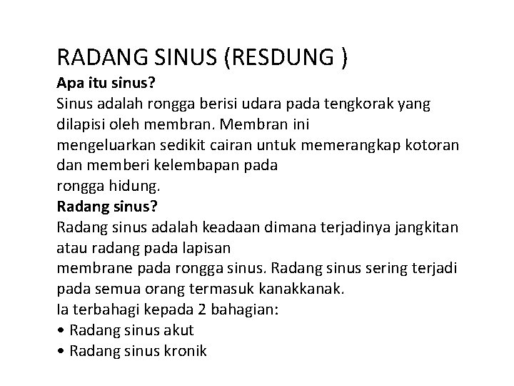 RADANG SINUS (RESDUNG ) Apa itu sinus? Sinus adalah rongga berisi udara pada tengkorak