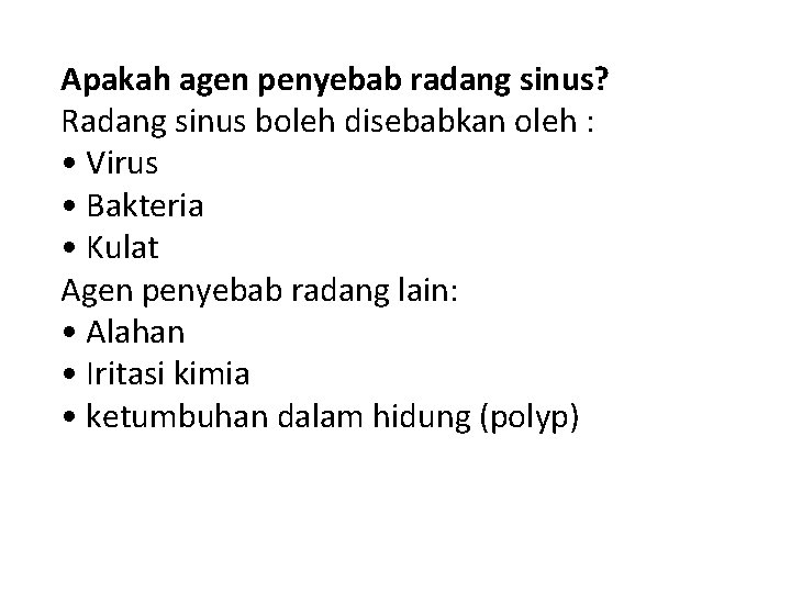 Apakah agen penyebab radang sinus? Radang sinus boleh disebabkan oleh : • Virus •