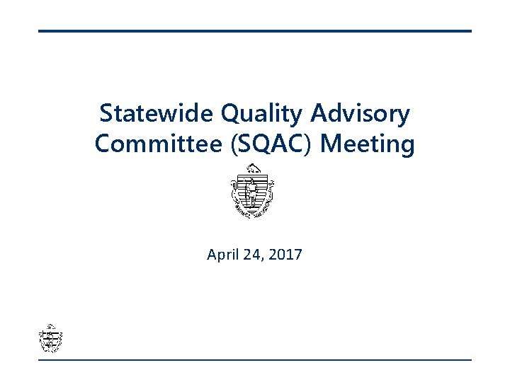 Statewide Quality Advisory Committee (SQAC) Meeting April 24, 2017 